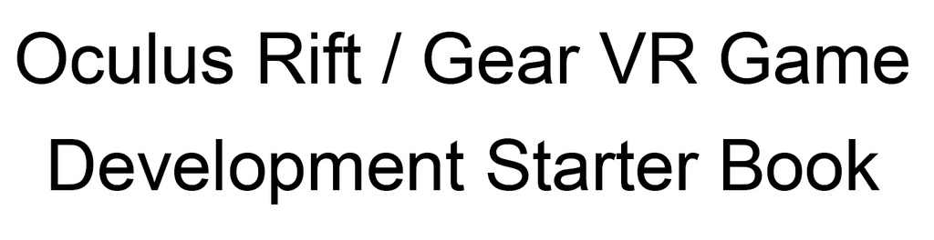 Oculus Rift/Gear VR Game Development Starter Book